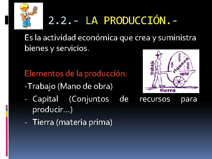 2. 2. - LA PRODUCCIÓN. Es la actividad económica que crea y suministra bienes