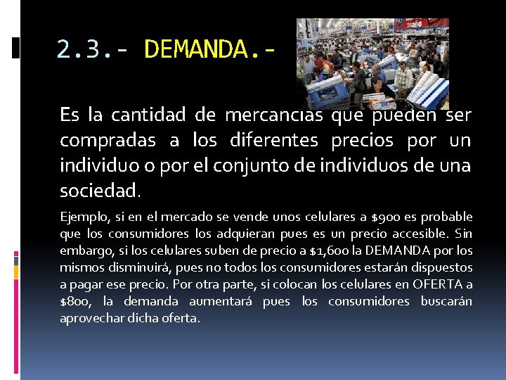 2. 3. - DEMANDA. Es la cantidad de mercancías que pueden ser compradas a