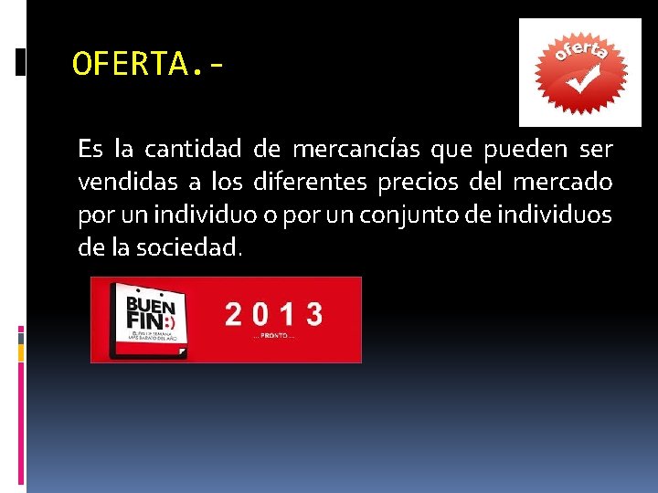 OFERTA. Es la cantidad de mercancías que pueden ser vendidas a los diferentes precios