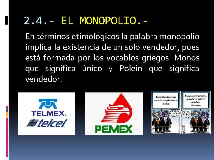 2. 4. - EL MONOPOLIO. En términos etimológicos la palabra monopolio implica la existencia