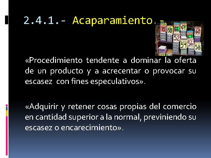 2. 4. 1. - Acaparamiento. «Procedimiento tendente a dominar la oferta de un producto