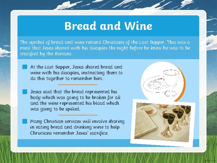 Bread and Wine The symbol of bread and wine remind Christians of the Last