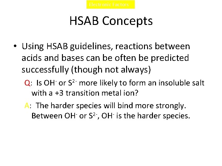 Electronic Factors HSAB Concepts • Using HSAB guidelines, reactions between acids and bases can