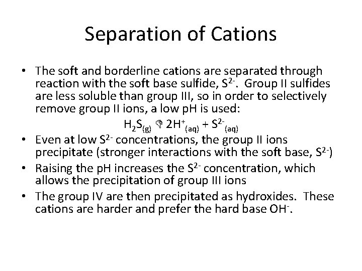 Separation of Cations • The soft and borderline cations are separated through reaction with