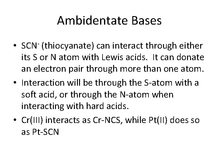 Ambidentate Bases • SCN- (thiocyanate) can interact through either its S or N atom