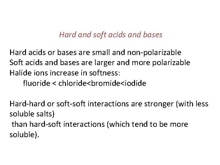 Hard and soft acids and bases Hard acids or bases are small and non-polarizable