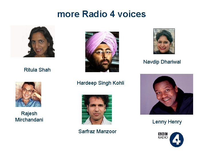 more Radio 4 voices Navdip Dhariwal Ritula Shah Hardeep Singh Kohli Rajesh Mirchandani Lenny