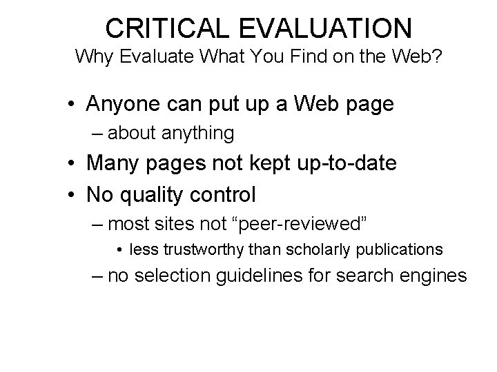 CRITICAL EVALUATION Why Evaluate What You Find on the Web? • Anyone can put