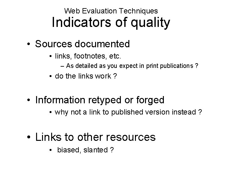 Web Evaluation Techniques Indicators of quality • Sources documented • links, footnotes, etc. –