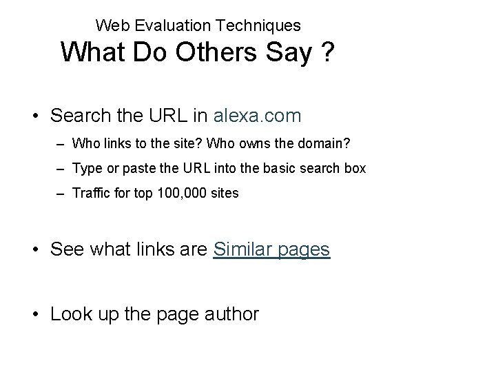 Web Evaluation Techniques What Do Others Say ? • Search the URL in alexa.