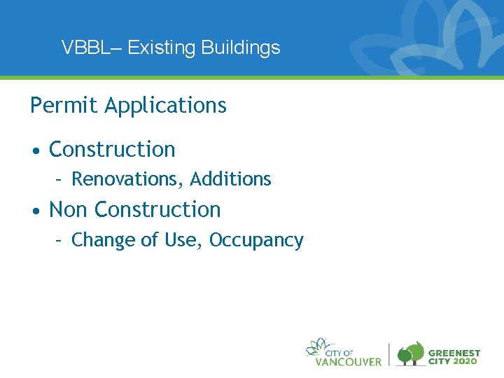 VBBL– Existing Buildings Permit Applications • Construction – Renovations, Additions • Non Construction –