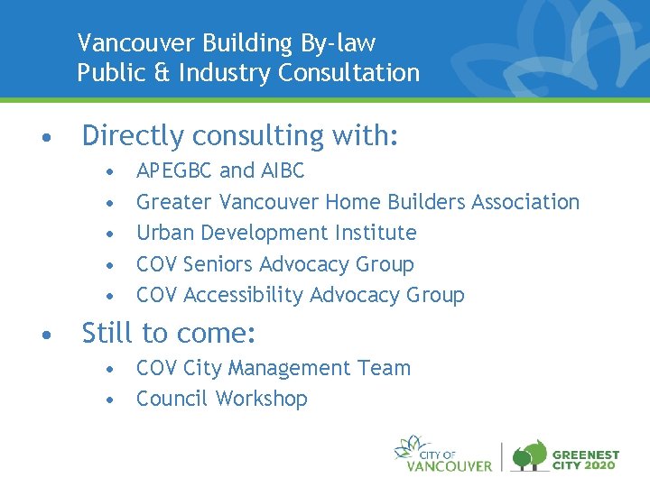 Vancouver Building By-law Public & Industry Consultation • Directly consulting with: • • •