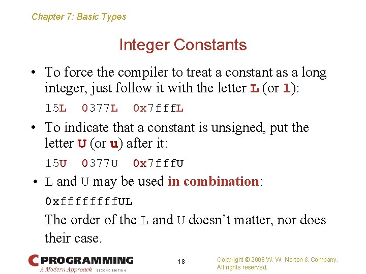 Chapter 7: Basic Types Integer Constants • To force the compiler to treat a