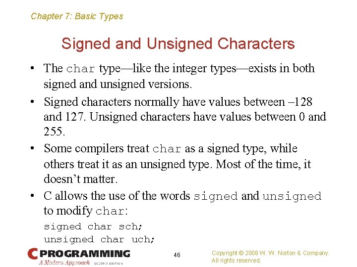 Chapter 7: Basic Types Signed and Unsigned Characters • The char type—like the integer