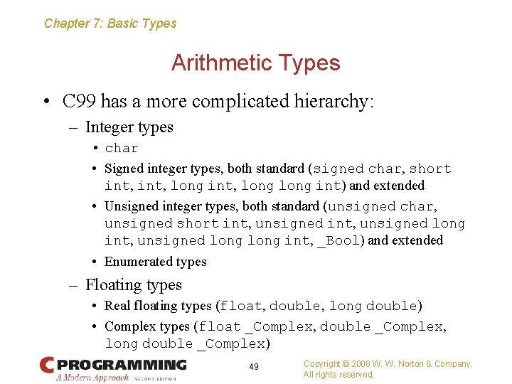 Chapter 7: Basic Types Arithmetic Types • C 99 has a more complicated hierarchy: