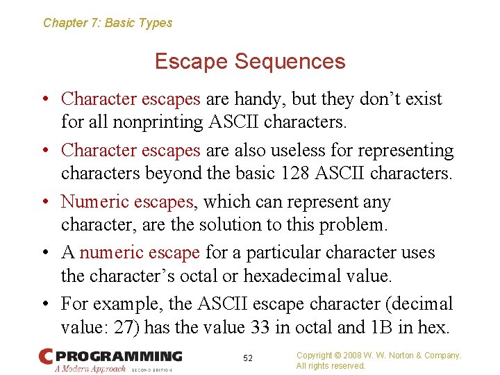 Chapter 7: Basic Types Escape Sequences • Character escapes are handy, but they don’t