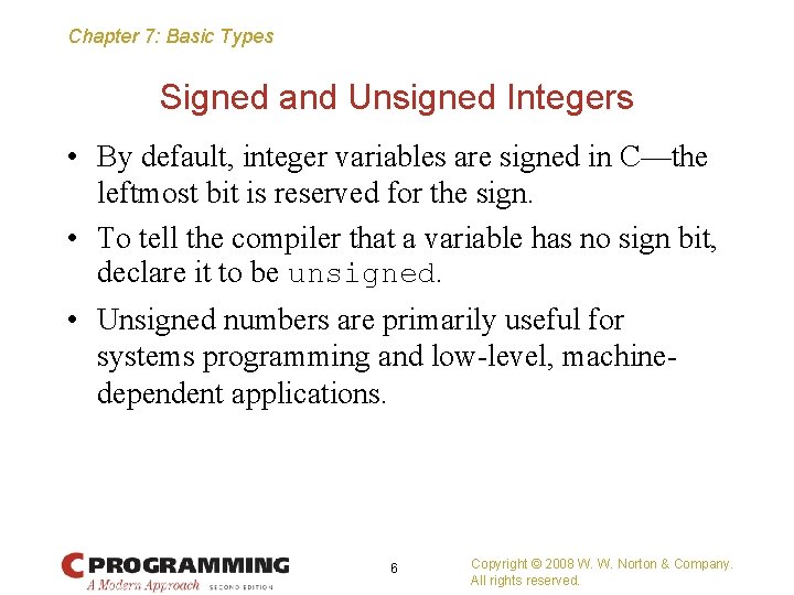 Chapter 7: Basic Types Signed and Unsigned Integers • By default, integer variables are