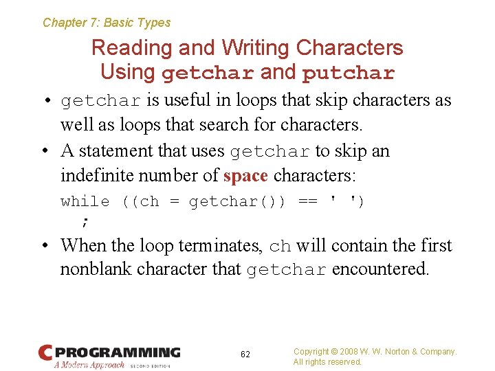 Chapter 7: Basic Types Reading and Writing Characters Using getchar and putchar • getchar