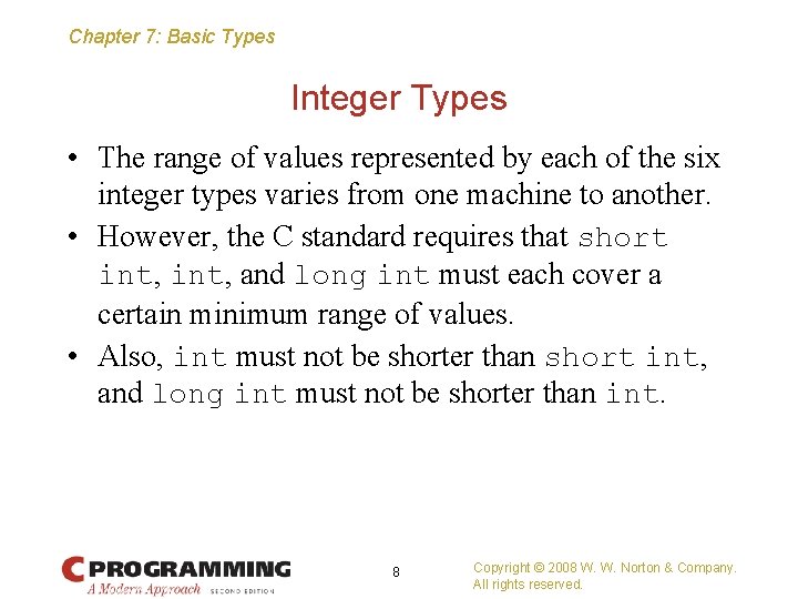 Chapter 7: Basic Types Integer Types • The range of values represented by each