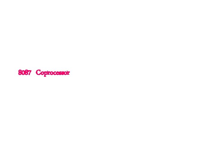 8087 Coprocessor 8087 Coprocessor