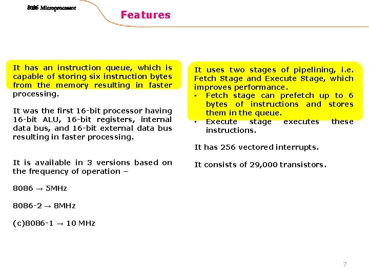 8086 Microprocessor Features It has an instruction queue, which is capable of storing six