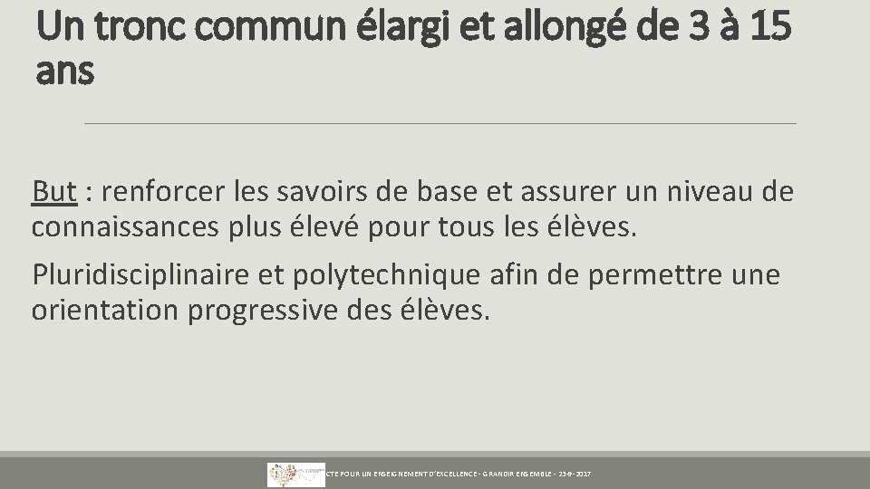 Un tronc commun élargi et allongé de 3 à 15 ans But : renforcer