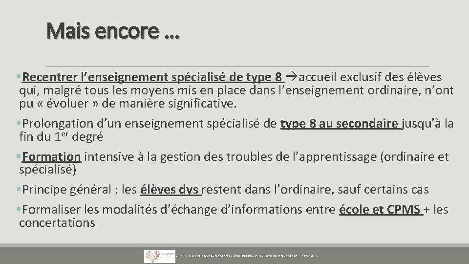 Mais encore … §Recentrer l’enseignement spécialisé de type 8 accueil exclusif des élèves qui,