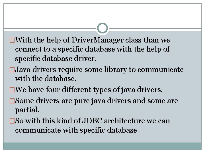 �With the help of Driver. Manager class than we connect to a specific database