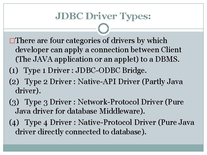 JDBC Driver Types: �There are four categories of drivers by which developer can apply