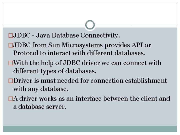 �JDBC - Java Database Connectivity. �JDBC from Sun Microsystems provides API or Protocol to