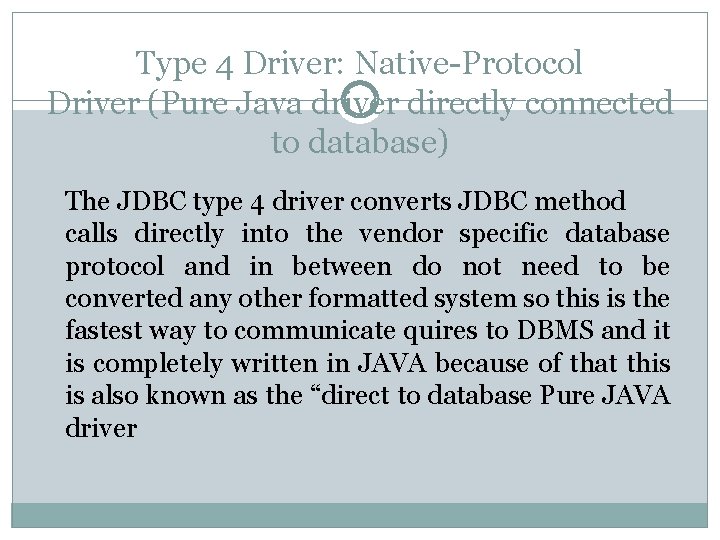 Type 4 Driver: Native-Protocol Driver (Pure Java driver directly connected to database) The JDBC