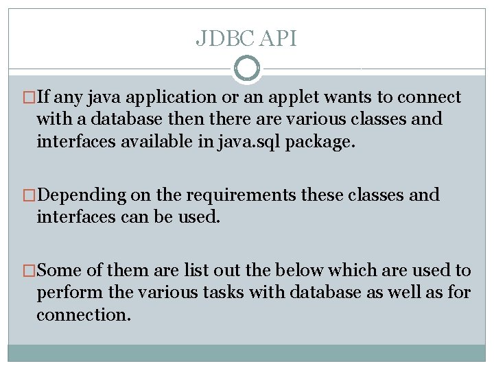 JDBC API �If any java application or an applet wants to connect with a