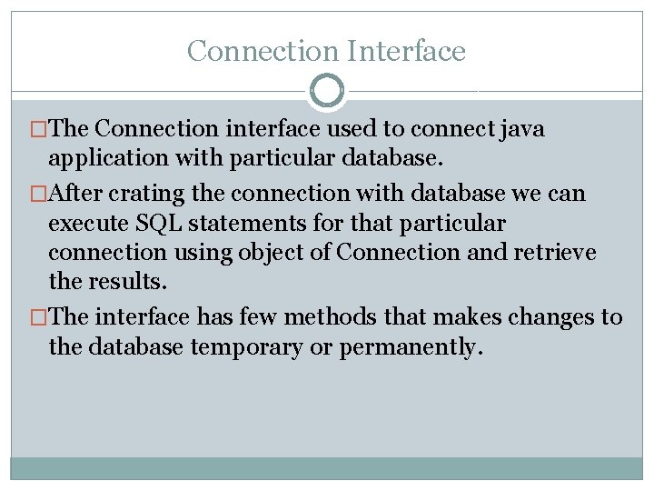 Connection Interface �The Connection interface used to connect java application with particular database. �After