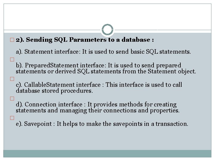 � 2). Sending SQL Parameters to a database : a). Statement interface: It is