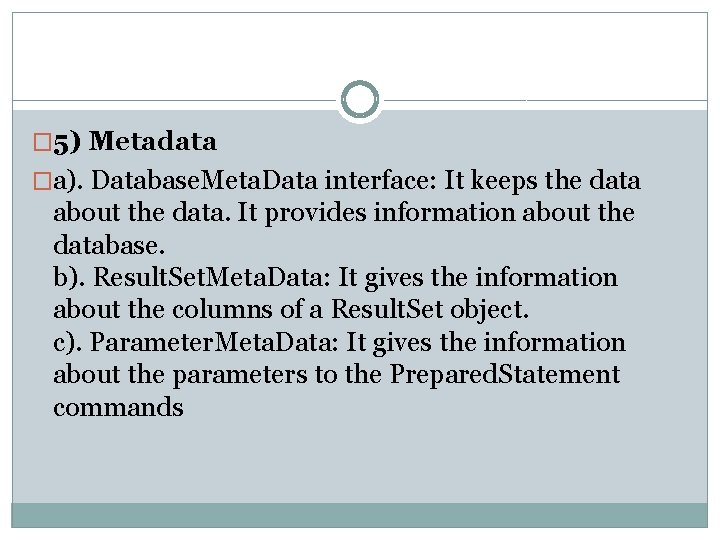 � 5) Metadata �a). Database. Meta. Data interface: It keeps the data about the