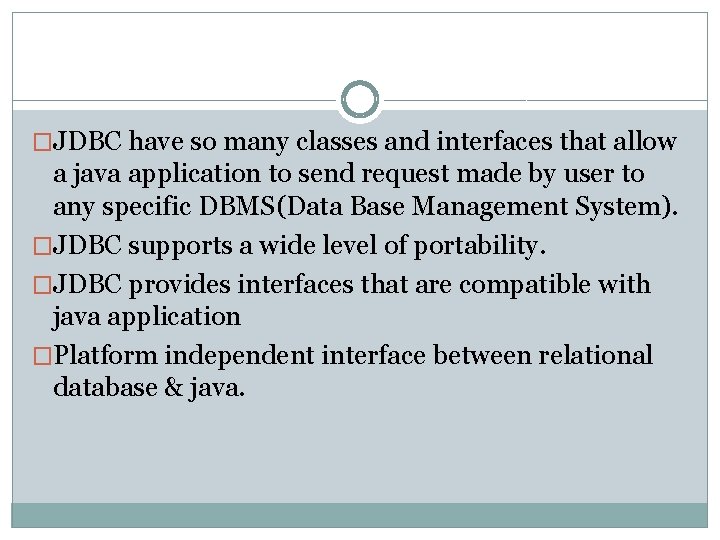 �JDBC have so many classes and interfaces that allow a java application to send