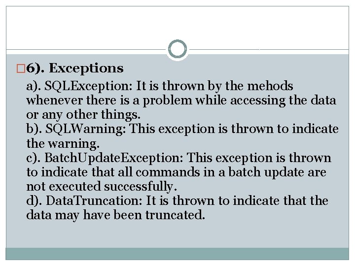 � 6). Exceptions a). SQLException: It is thrown by the mehods whenever there is