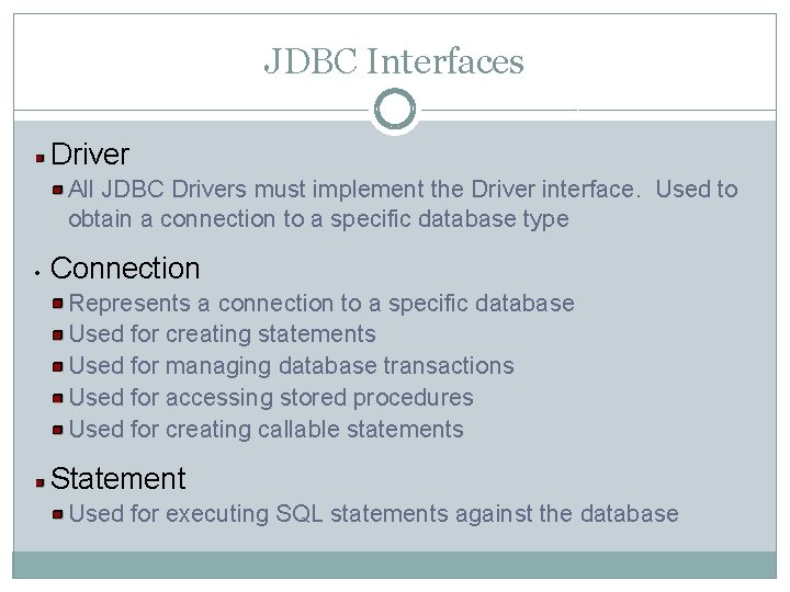 JDBC Interfaces Driver All JDBC Drivers must implement the Driver interface. Used to obtain