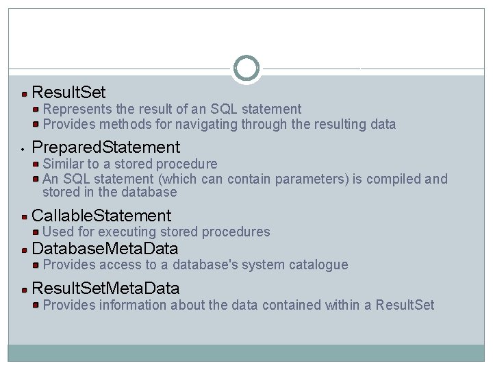 Result. Set Represents the result of an SQL statement Provides methods for navigating through