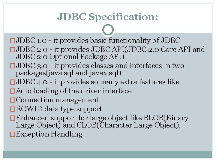 JDBC Specification: �JDBC 1. 0 - it provides basic functionality of JDBC �JDBC 2.