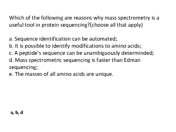 Which of the following are reasons why mass spectrometry is a useful tool in