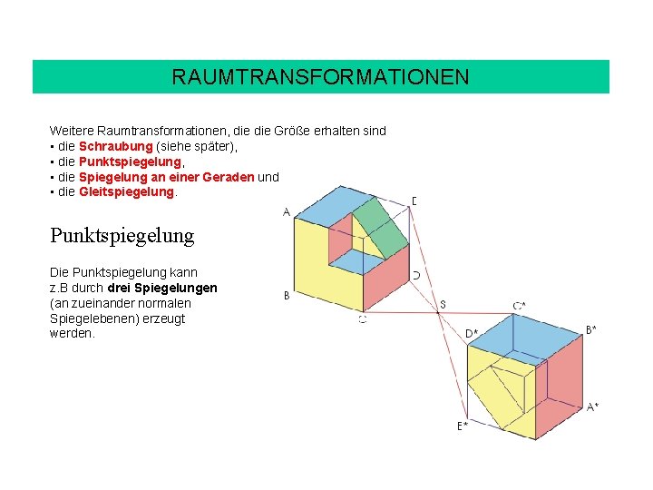 RAUMTRANSFORMATIONEN Weitere Raumtransformationen, die Größe erhalten sind • die Schraubung (siehe später), • die