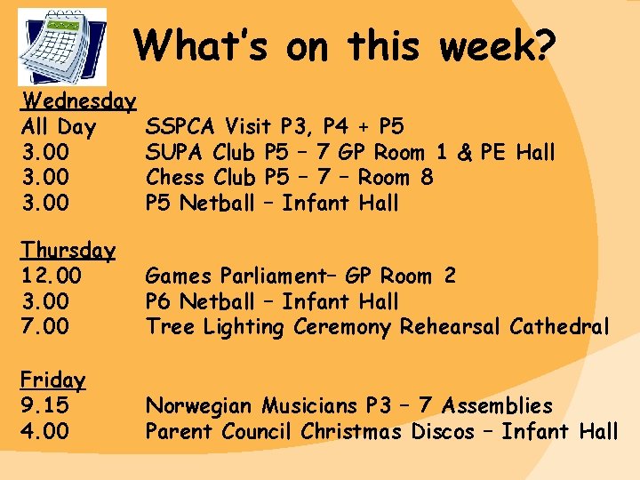 What’s on this week? Wednesday All Day 3. 00 SSPCA Visit P 3, P