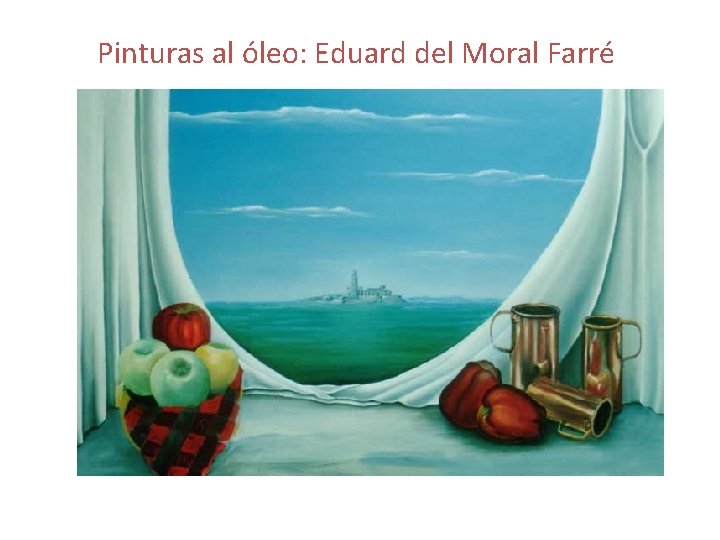 Pinturas al óleo: Eduard del Moral Farré 