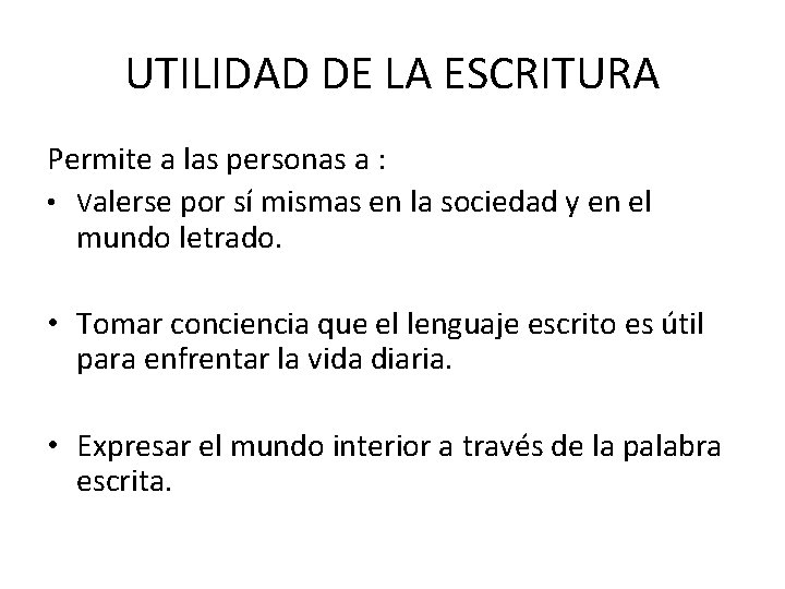 UTILIDAD DE LA ESCRITURA Permite a las personas a : • Valerse por sí