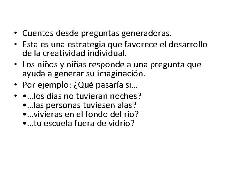  • Cuentos desde preguntas generadoras. • Esta es una estrategia que favorece el