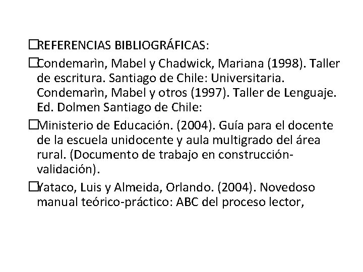 �REFERENCIAS BIBLIOGRÁFICAS: �Condemarìn, Mabel y Chadwick, Mariana (1998). Taller de escritura. Santiago de Chile: