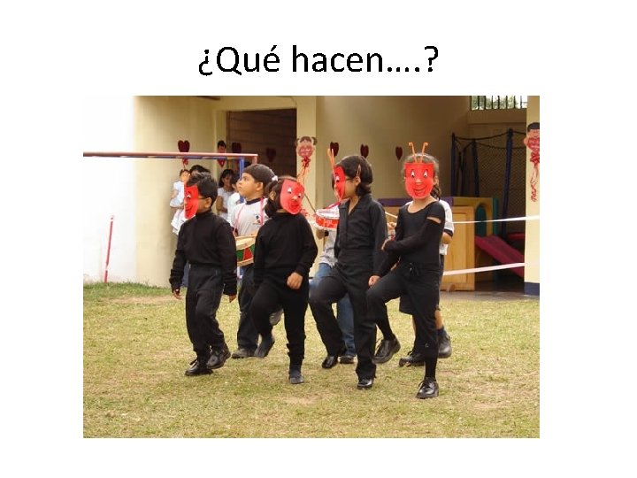 ¿Qué hacen…. ? 