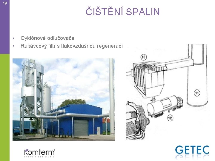 19 ČIŠTĚNÍ SPALIN • • Cyklónové odlučovače Rukávcový filtr s tlakovzdušnou regenerací 