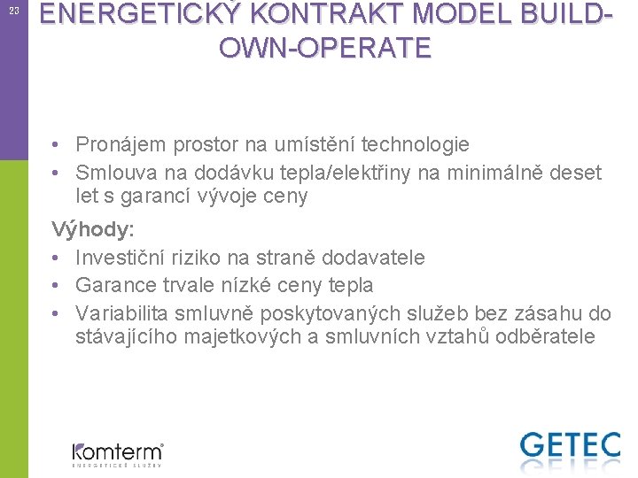 23 ENERGETICKÝ KONTRAKT MODEL BUILDOWN-OPERATE • Pronájem prostor na umístění technologie • Smlouva na